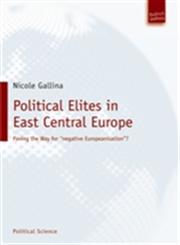 Political Elites in East Central Europe Paving the Way for "Negative Europeanisation"?,3940755184,9783940755186