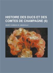 Histoire Des Ducs Et Des Comtes de Champagne (6 ),1153548631,9781153548632