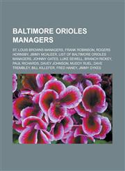Baltimore Orioles managers St. Louis Browns managers, Frank Robinson, Rogers Hornsby, Jimmy McAleer, List of Baltimore Orioles managers, Johnny Oates, Luke Sewell, Branch Rickey, Paul Richards, Davey Johnson, Muddy Ruel, Dave Trembley,1156989426,9781156989425