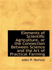 Elements of Scientific Agriculture, or the Connection Between Science and the Art of Practical Farmi,1110895801,9781110895809