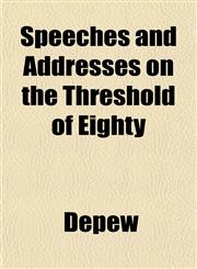 Speeches and Addresses on the Threshold of Eighty,1153556014,9781153556019
