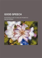 Good Speech; An Introduction to English Phonetics,1151490539,9781151490537