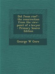 Did Jesus Rise? The Resurrection from the View-Point of a Lawyer,1289895163,9781289895167