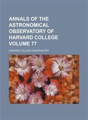 Annals of the Astronomical Observatory of Harvard College Volume 77,1236315936,9781236315939