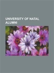 University of Natal Alumni Adrian Furnham, Alan Paton, Alan Whiteside, Ben Voss, Bobby Godsell, Bradley Barritt, Brian Walker (Ecologist), Cheryl,1230777520,9781230777528