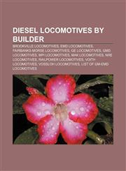 Diesel locomotives by builder Brookville locomotives, EMD locomotives, Fairbanks-Morse locomotives, GE locomotives, GMD locomotives,1156934621,9781156934623
