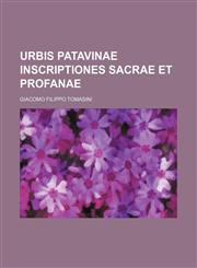 Urbis Patavinae inscriptiones sacrae et profanae,1130077888,9781130077889