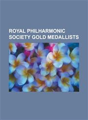 Royal Philharmonic Society Gold Medallists Johannes Brahms, Leonard Bernstein, Igor Stravinsky, Dmitri Shostakovich, Isaac Stern, Edward Elgar,1157269605,9781157269601