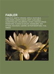 Fabler Fabeldyr, Vampyr, Kraken, Varulv, Succubus, Fabelvesen, Æsops fabler, Griff, Audhumbla, Slaraffenland, Enhjørning, Sfinks,1232818704,9781232818700