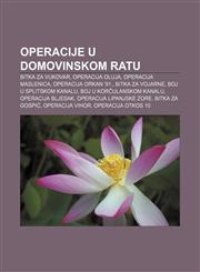 Operacije u Domovinskom ratu Bitka za Vukovar, Operacija Oluja, Operacija Maslenica, Operacija Orkan '91., Bitka za vojarne,123303023X,9781233030231