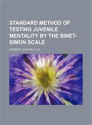 Standard method of testing juvenile mentality by the Binet-Simon scale,113075796X,9781130757965