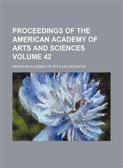 Proceedings of the American Academy of Arts and Sciences Volume 42,1153105330,9781153105330
