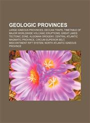 Geologic provinces Large igneous provinces, Deccan Traps, Timetable of major worldwide volcanic eruptions, Great Lakes tectonic zone,115817232X,9781158172320