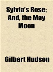 Sylvia's Rose; And, the May Moon,1154483355,9781154483352