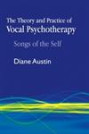 The Theory and Practice of Vocal Psychotherapy Songs of Self,184310878X,9781843108788