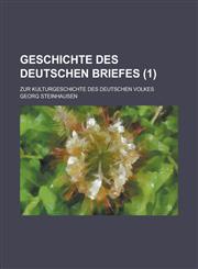 Geschichte Des Deutschen Briefes; Zur Kulturgeschichte Des Deutschen Volkes (1 ),1234620456,9781234620455