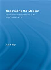 Negotiating the Modern Orientalism and Indianness in the Anglophone World,0415978432,9780415978439