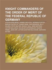 Knight Commanders of the Order of Merit of the Federal Republic of Germany Steven Spielberg, Hannelore Kohl, Norman Foster,1233295527,9781233295524
