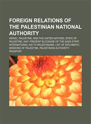 Foreign relations of the Palestinian National Authority Israel, Palestine, and the United Nations, State of Palestine,115759865X,9781157598657