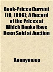 Book-Prices Current (10, 1896); A Record of the Prices at Which Books Have Been Sold at Auction,1151855987,9781151855985