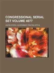 Congressional serial set Volume 4077,1130657019,9781130657012