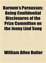 Barnum's Parnassus; Being Confidential Disclosures of the Prize Committee on the Jenny Lind Song,1154553779,9781154553772