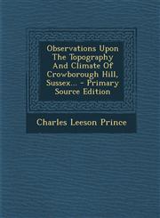 Observations Upon the Topography and Climate of Crowborough Hill, Sussex... - Primary Source Edition,1294182722,9781294182726