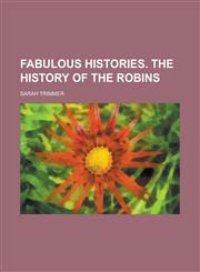 Fabulous histories. The history of the robins,1234164639,9781234164638