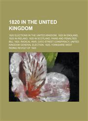 1820 in the United Kingdom Pains and Penalties Bill 1820, Cato Street Conspiracy, United Kingdom General Election, 1820, 1820 in Ireland,1155998472,9781155998473