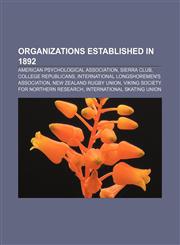 Organizations established in 1892 American Psychological Association, Sierra Club, College Republicans,1156555981,9781156555989