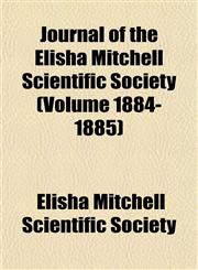 Journal of the Elisha Mitchell Scientific Society (Volume 1884-1885),1152986279,9781152986275
