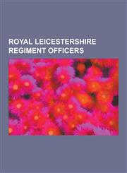 Royal Leicestershire Regiment Officers Richard Montgomery, Thomas Picton, Richard Lonsdale, Charles Blackader, Oliver Russell, 2nd Baron Ampthill, Fr,1230538186,9781230538181