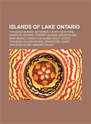Islands of Lake Ontario Thousand Islands, Jefferson County, New York, Kingston, Ontario, Toronto Islands, Wolfe Island, Dark Island,1233092669,9781233092666