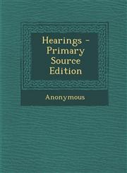 Hearings - Primary Source Edition,1287728693,9781287728696