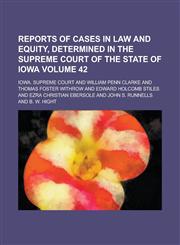 Reports of Cases in Law and Equity, Determined in the Supreme Court of the State of Iowa Volume 42,1236785339,9781236785336