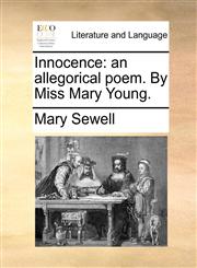 Innocence an allegorical poem. By Miss Mary Young.,1170359590,9781170359594