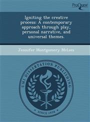 Igniting the creative process A contemporary approach through play, personal narrative, and universal themes.,1248980719,9781248980712