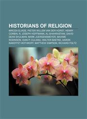 Historians of religion Mircea Eliade, Pieter Willem van der Horst, Henry Corbin, R. Joseph Hoffmann, Al-Shahrastani, David Dean Shulman,1156493587,9781156493588