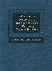 Information Concerning Manganese Ore - Primary Source Edition,1289878749,9781289878740