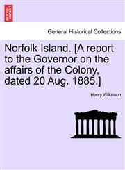 Norfolk Island. [A report to the Governor on the affairs of the Colony, dated 20 Aug. 1885.],1241532478,9781241532475