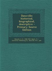 Dansville; Historical, Biographical, Descriptive - Primary Source Edition,1289669546,9781289669546