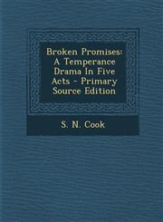 Broken Promises A Temperance Drama in Five Acts - Primary Source Edition,1293567434,9781293567432