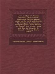 Love's Martyr; Or, Rosalins Complaint (1601) with Its Supplement, Diverse Poeticall Essaies on the Turtle and Phoenix by Shakspere, Ben Johnson, Georg,1294517120,9781294517122