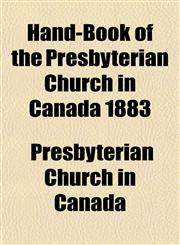 Hand-Book of the Presbyterian Church in Canada 1883,1152935526,9781152935525