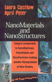 Nanomaterials and Nanostructures Integral Components to Nanomachines, Nanorobots and Nanofactories Making Wonder Products for New Century 1st Edition,8178884658,9788178884653