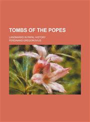 Tombs of the Popes; Landmarks in Papal History,1151639206,9781151639202