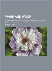 Warp and Woof; Or, the Reminiscences of Doris Fletcher, by Holme Lee,1151304956,9781151304957