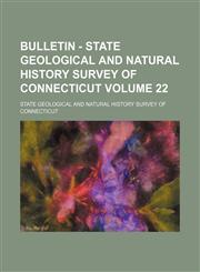 Bulletin - State Geological and Natural History Survey of Connecticut Volume 22,123125162X,9781231251621