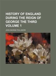 History of England during the reign of George the Third Volume 1,1151178160,9781151178169
