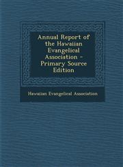 Annual Report of the Hawaiian Evangelical Association - Primary Source Edition,1287718264,9781287718260